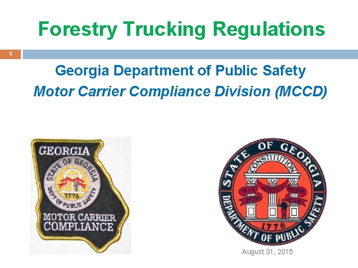 Forestry Trucking Regulations 1 Georgia Department of Public Safety Motor Carrier Compliance Division (MCCD)