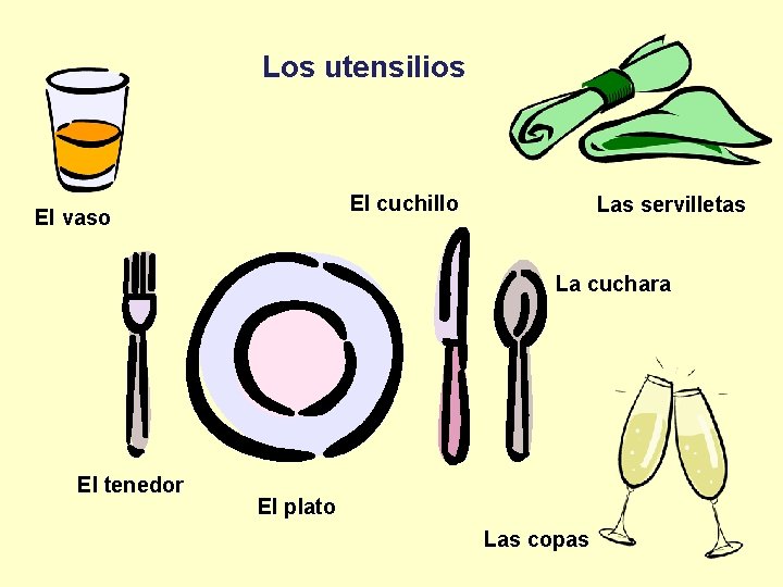 Los utensilios El cuchillo El vaso Las servilletas La cuchara El tenedor El plato