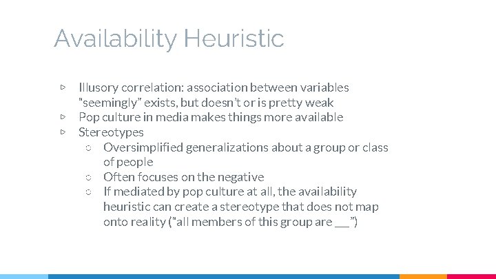 Availability Heuristic ▷ ▷ ▷ Illusory correlation: association between variables “seemingly” exists, but doesn’t