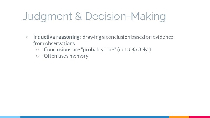 Judgment & Decision-Making ▷ Inductive reasoning : drawing a conclusion based on evidence from