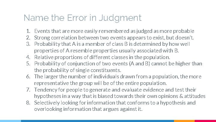 Name the Error in Judgment 1. Events that are more easily remembered as judged