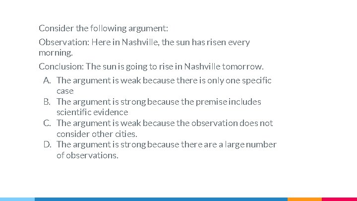 Consider the following argument: Observation: Here in Nashville, the sun has risen every morning.