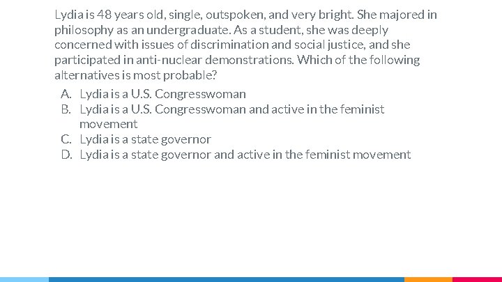 Lydia is 48 years old, single, outspoken, and very bright. She majored in philosophy