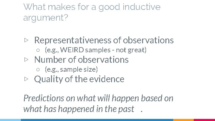 What makes for a good inductive argument? ▷ Representativeness of observations ○ (e. g.