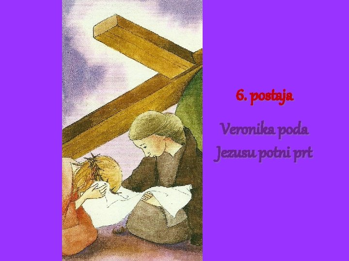 6. postaja Veronika poda Jezusu potni prt 