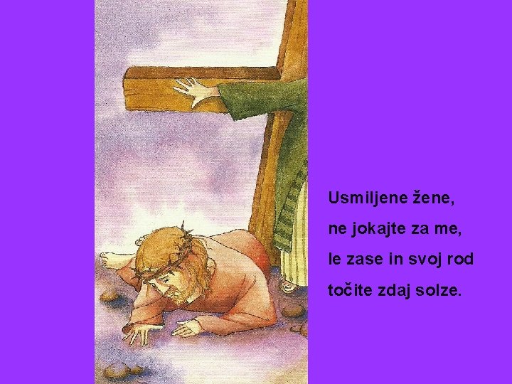 Usmiljene žene, ne jokajte za me, le zase in svoj rod točite zdaj solze.