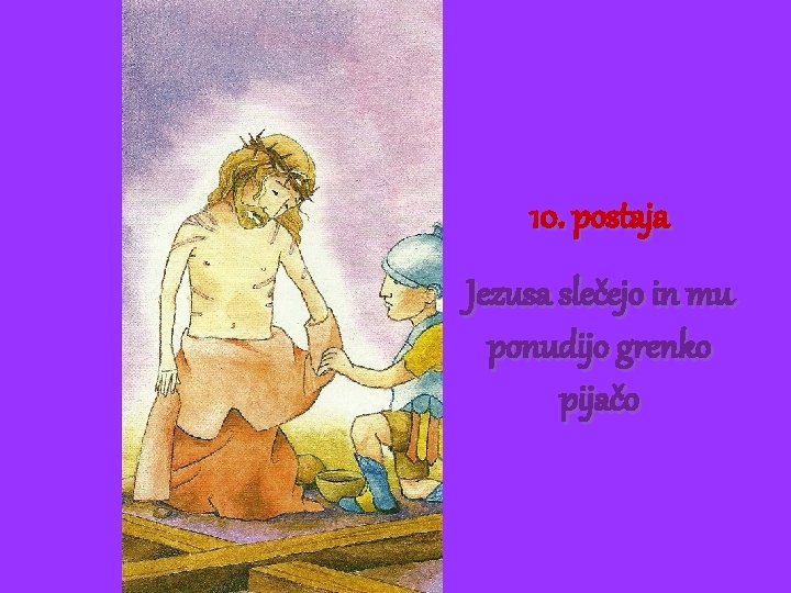 10. postaja Jezusa slečejo in mu ponudijo grenko pijačo 