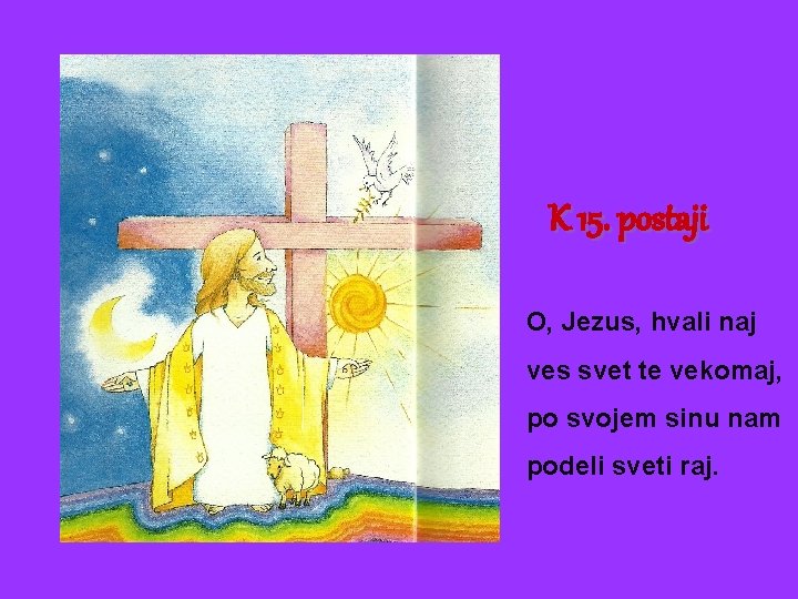 K 15. postaji O, Jezus, hvali naj ves svet te vekomaj, po svojem sinu