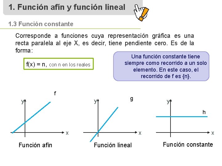 1. Función afín y función lineal 1. 3 Función constante Corresponde a funciones cuya