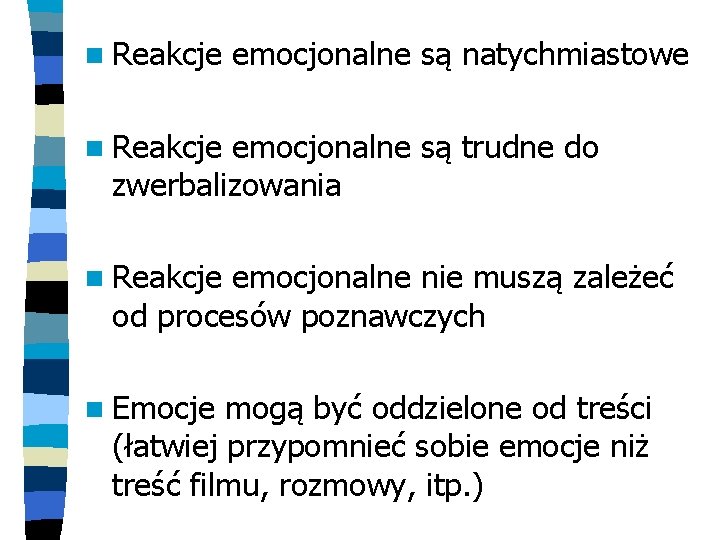 n Reakcje emocjonalne są natychmiastowe n Reakcje emocjonalne są trudne do zwerbalizowania n Reakcje