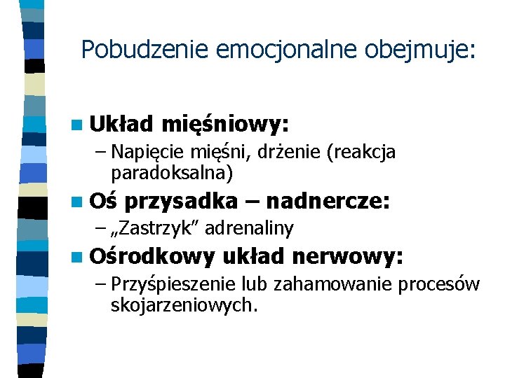 Pobudzenie emocjonalne obejmuje: n Układ mięśniowy: – Napięcie mięśni, drżenie (reakcja paradoksalna) n Oś