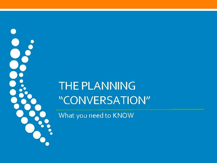 THE PLANNING “CONVERSATION” What you need to KNOW 