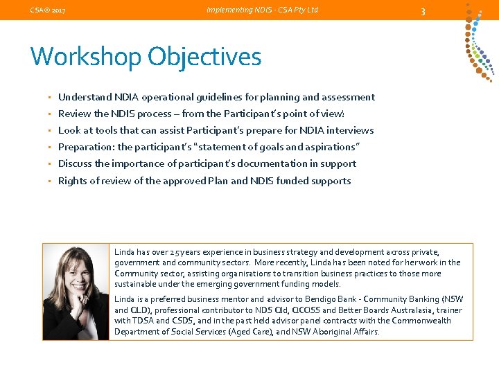 CSA© 2017 Implementing NDIS - CSA Pty Ltd 3 Workshop Objectives • Understand NDIA