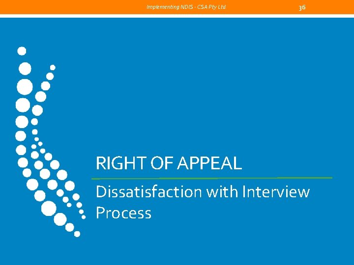 Implementing NDIS - CSA Pty Ltd 36 RIGHT OF APPEAL Dissatisfaction with Interview Process