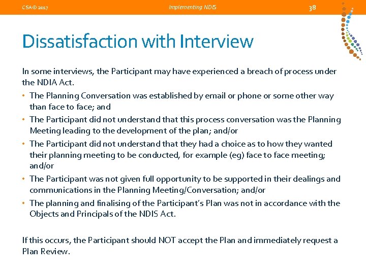 CSA© 2017 Implementing NDIS 38 Dissatisfaction with Interview In some interviews, the Participant may