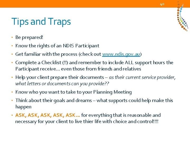 40 Tips and Traps • Be prepared! • Know the rights of an NDIS