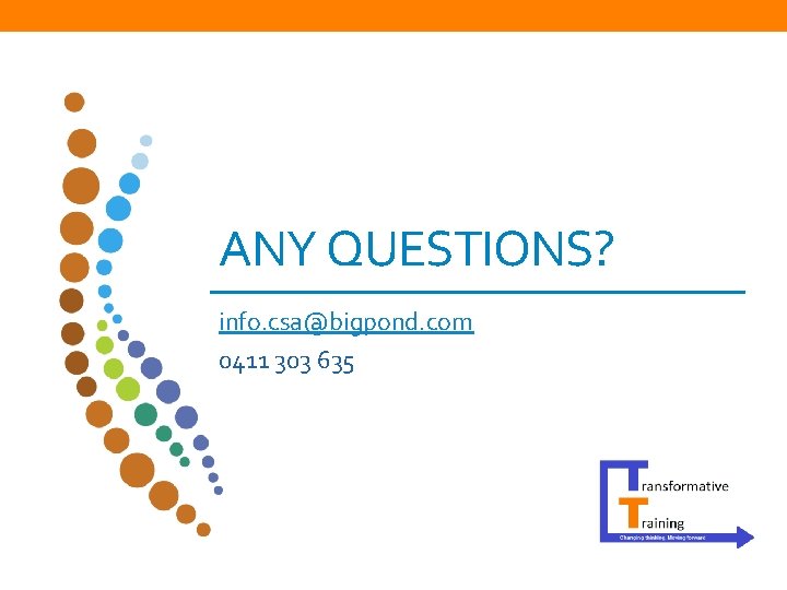 ANY QUESTIONS? info. csa@bigpond. com 0411 303 635 