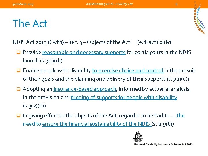 31 st March 2017 6 Implementing NDIS - CSA Pty Ltd The Act NDIS