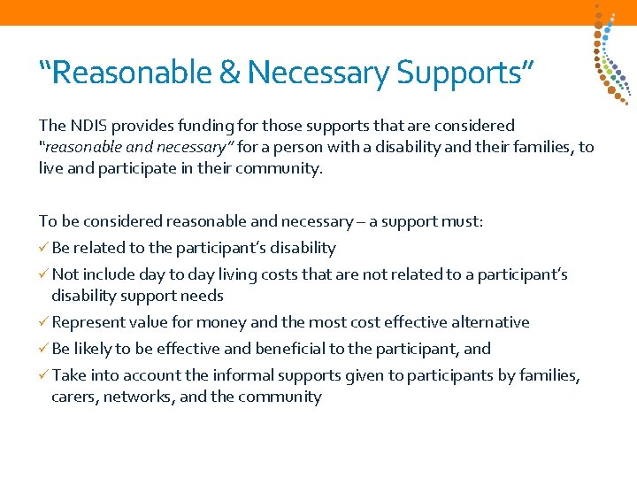 “Reasonable & Necessary Supports” The NDIS provides funding for those supports that are considered