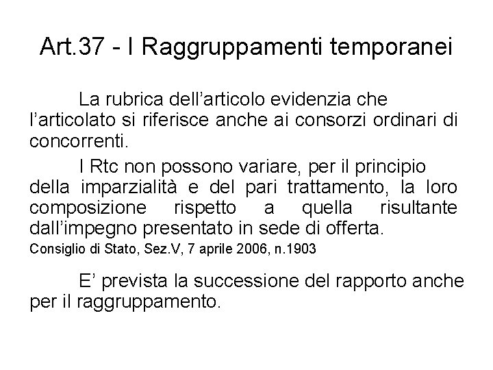 Art. 37 - I Raggruppamenti temporanei La rubrica dell’articolo evidenzia che l’articolato si riferisce