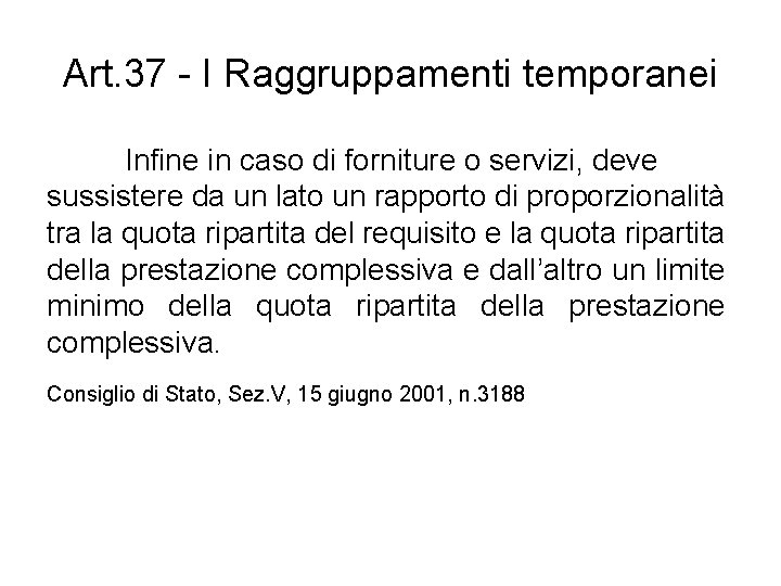 Art. 37 - I Raggruppamenti temporanei Infine in caso di forniture o servizi, deve