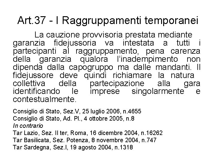 Art. 37 - I Raggruppamenti temporanei La cauzione provvisoria prestata mediante garanzia fidejussoria va