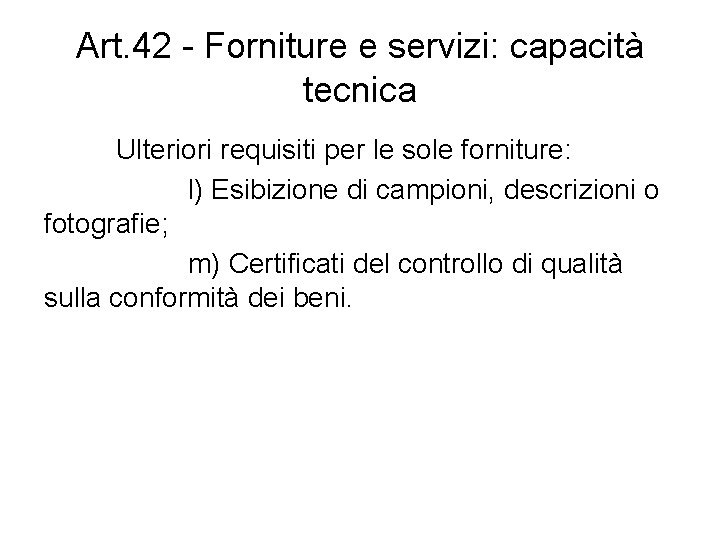 Art. 42 - Forniture e servizi: capacità tecnica Ulteriori requisiti per le sole forniture: