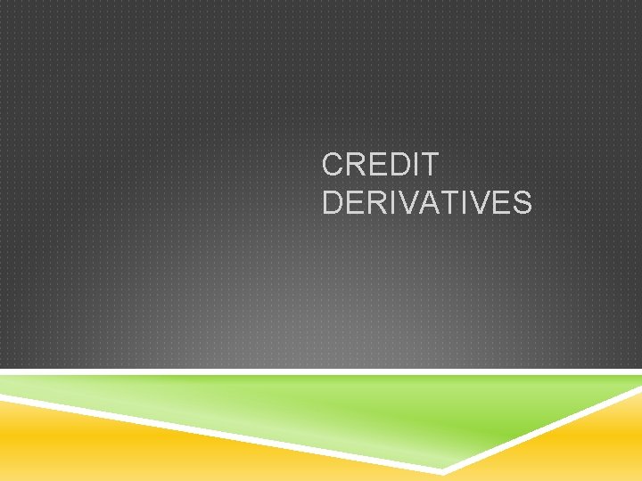 CREDIT DERIVATIVES 