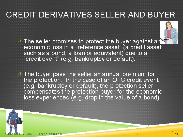 CREDIT DERIVATIVES SELLER AND BUYER The seller promises to protect the buyer against an