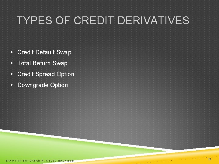 TYPES OF CREDIT DERIVATIVES • Credit Default Swap • Total Return Swap • Credit