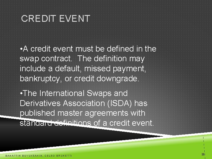 CREDIT EVENT • A credit event must be defined in the swap contract. The