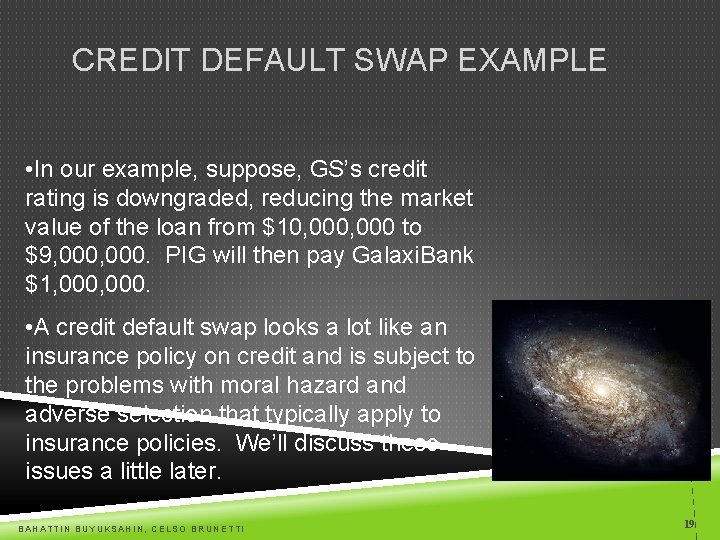 CREDIT DEFAULT SWAP EXAMPLE • In our example, suppose, GS’s credit rating is downgraded,