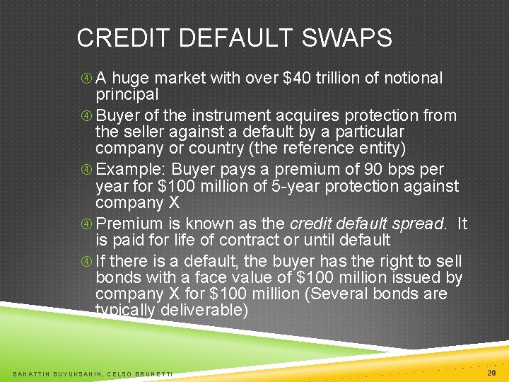CREDIT DEFAULT SWAPS A huge market with over $40 trillion of notional principal Buyer