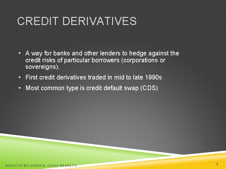 CREDIT DERIVATIVES • A way for banks and other lenders to hedge against the