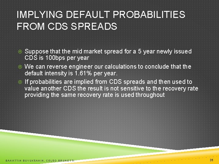 IMPLYING DEFAULT PROBABILITIES FROM CDS SPREADS Suppose that the mid market spread for a