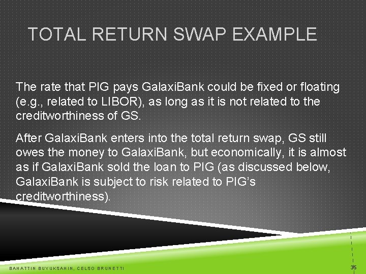 TOTAL RETURN SWAP EXAMPLE The rate that PIG pays Galaxi. Bank could be fixed