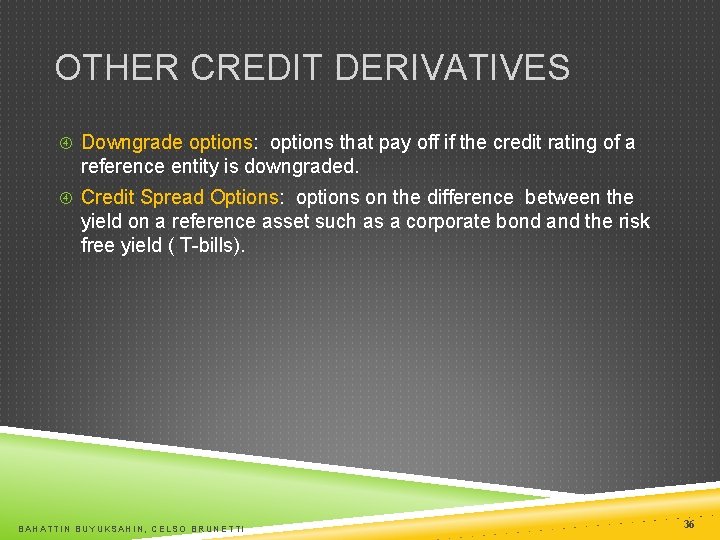 OTHER CREDIT DERIVATIVES Downgrade options: options that pay off if the credit rating of