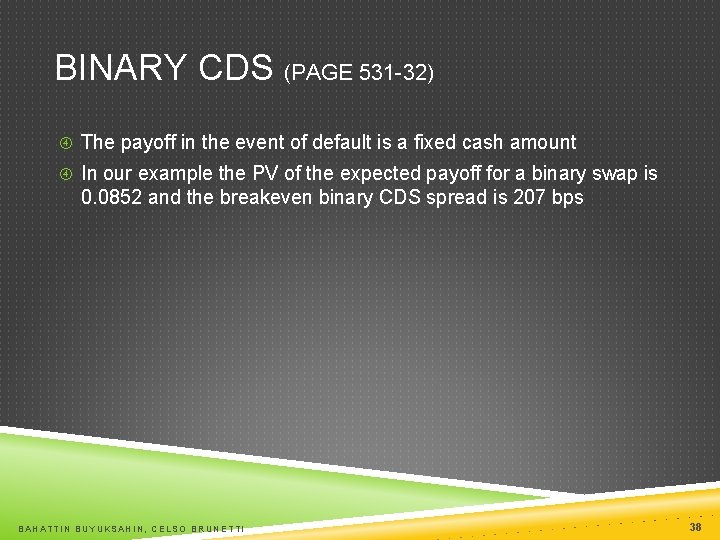 BINARY CDS (PAGE 531 -32) The payoff in the event of default is a