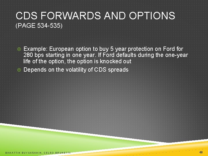 CDS FORWARDS AND OPTIONS (PAGE 534 -535) Example: European option to buy 5 year