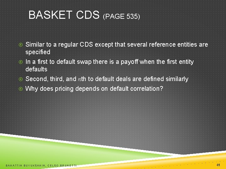 BASKET CDS (PAGE 535) Similar to a regular CDS except that several reference entities