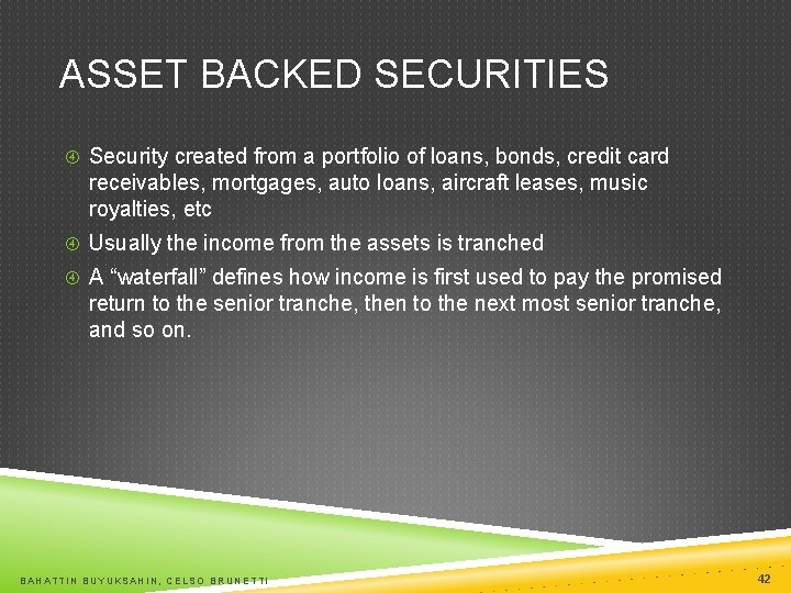 ASSET BACKED SECURITIES Security created from a portfolio of loans, bonds, credit card receivables,