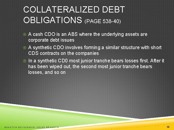 COLLATERALIZED DEBT OBLIGATIONS (PAGE 538 -40) A cash CDO is an ABS where the
