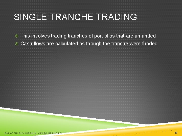 SINGLE TRANCHE TRADING This involves trading tranches of portfolios that are unfunded Cash flows