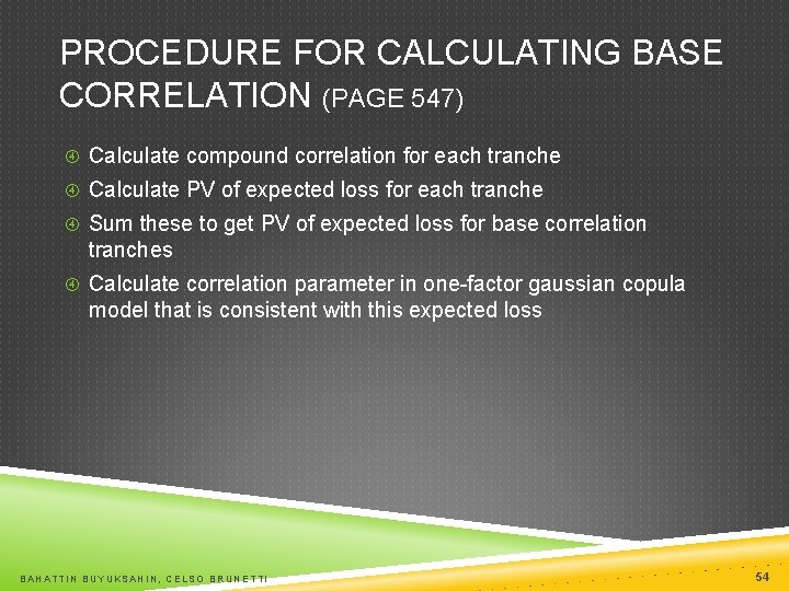 PROCEDURE FOR CALCULATING BASE CORRELATION (PAGE 547) Calculate compound correlation for each tranche Calculate