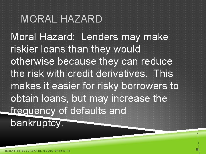 MORAL HAZARD Moral Hazard: Lenders may make riskier loans than they would otherwise because