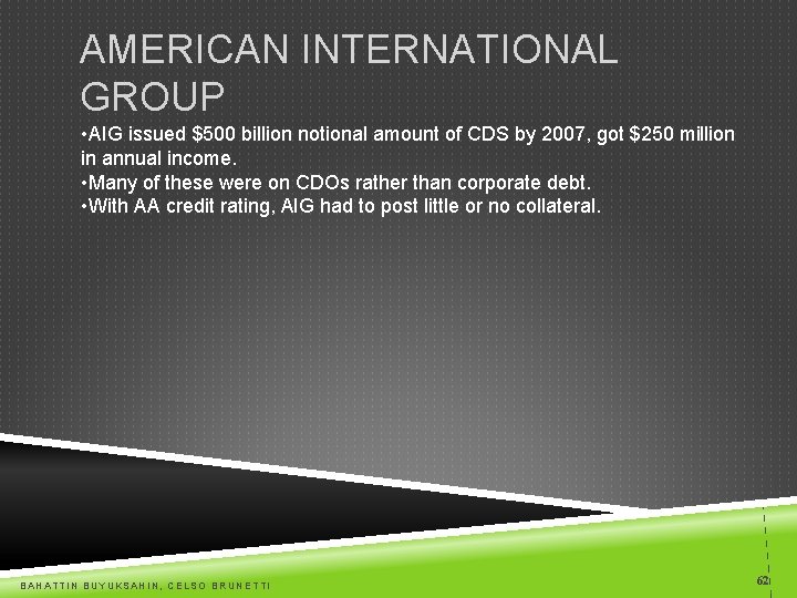 AMERICAN INTERNATIONAL GROUP • AIG issued $500 billion notional amount of CDS by 2007,