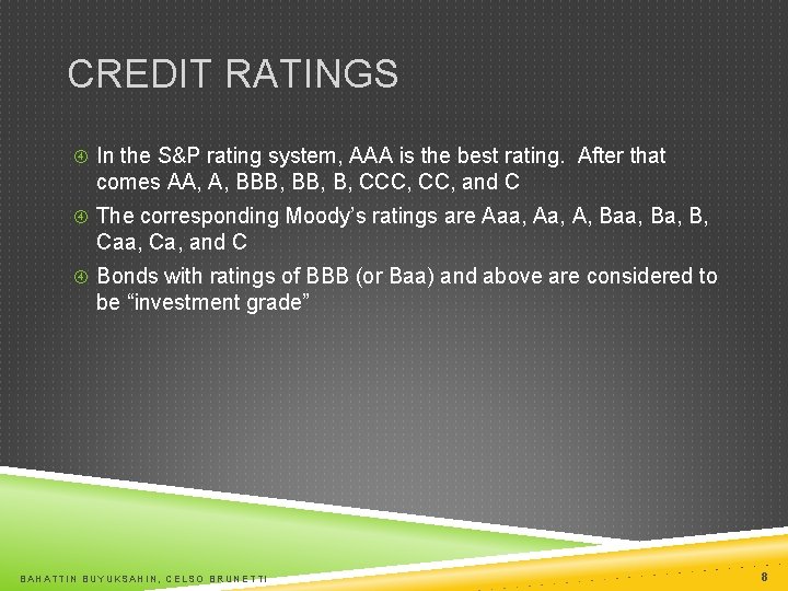 CREDIT RATINGS In the S&P rating system, AAA is the best rating. After that