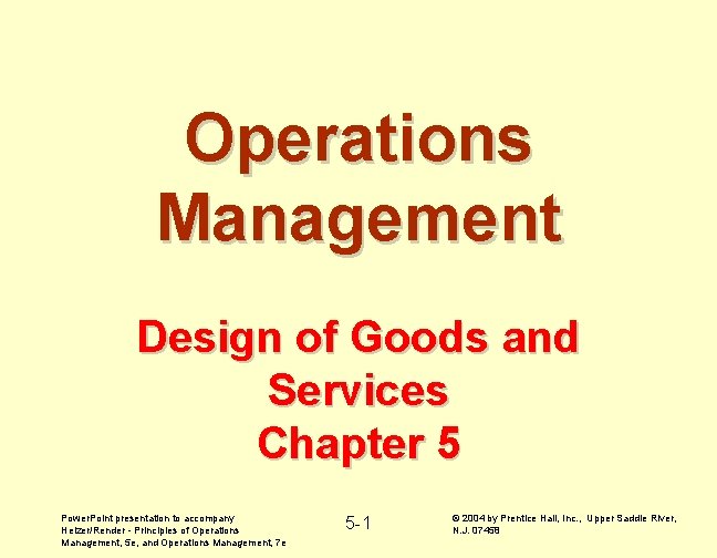 Operations Management Design of Goods and Services Chapter 5 Power. Point presentation to accompany