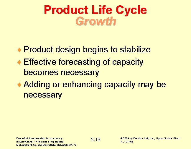 Product Life Cycle Growth ¨ Product design begins to stabilize ¨ Effective forecasting of