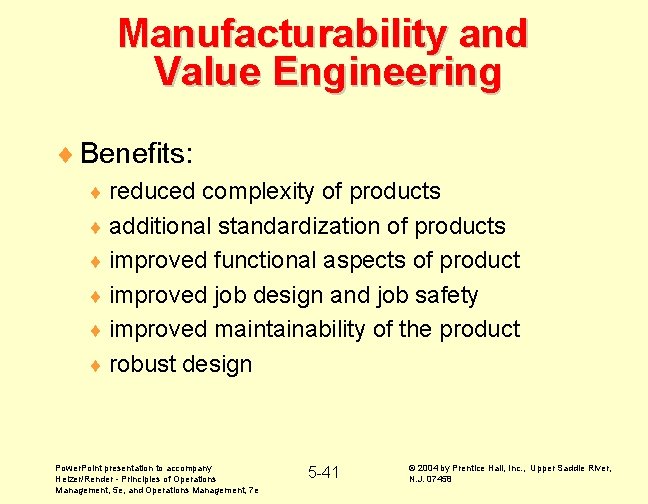 Manufacturability and Value Engineering ¨ Benefits: ¨ reduced complexity of products ¨ additional standardization